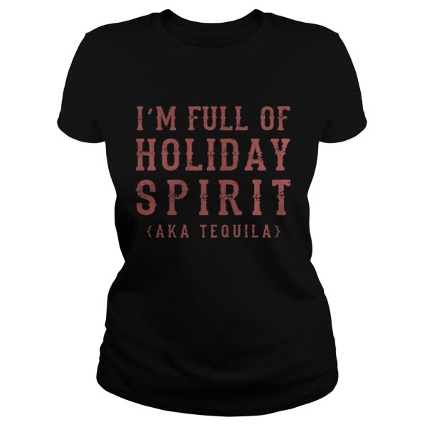 I’m full of holiday spirit Aka Tequila shirt