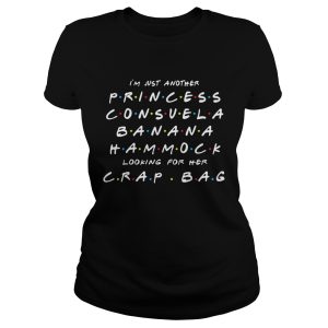 I'm just another princess Consuela banana hammock looking for her crap bag shirt 1