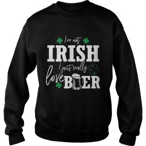 I’m not Irish I just really love beer St. Patrick’s day shirt 2 I'm not Irish I just really love beer St Patrick's day shirt 3