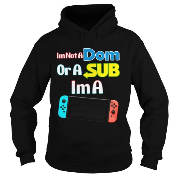 I’m not a Dom or a sub I’m a video game shirt