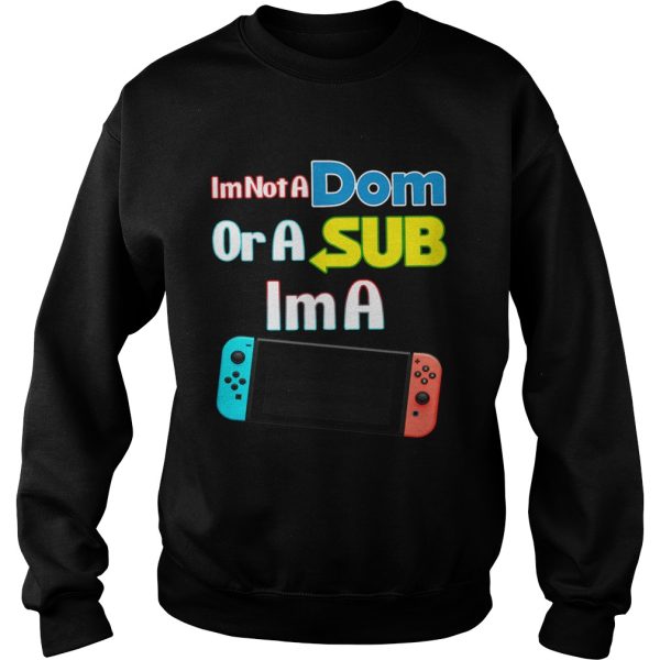 I’m not a Dom or a sub I’m a video game shirt