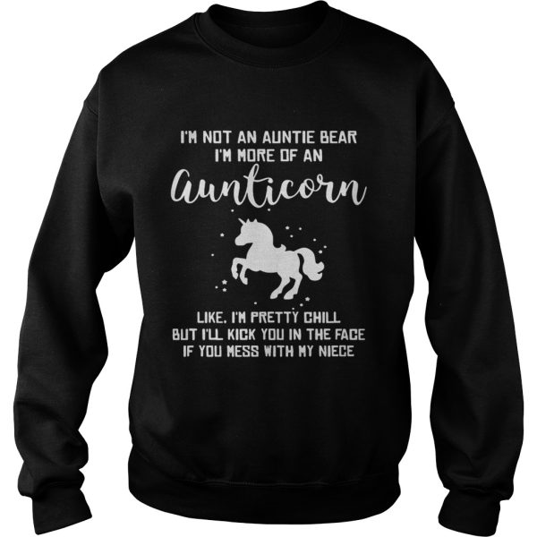 I’m not an auntie bear I’m more of an aunticorn like I’m pretty chill but I’ll kick you in the face if you mess with my niece shirt