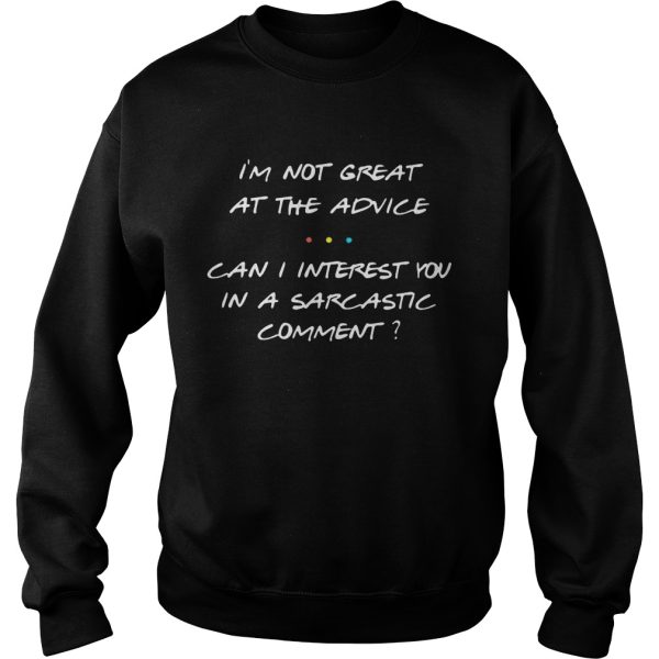 I’m not great at the advice can I interest you in a sarcastic comment shirt