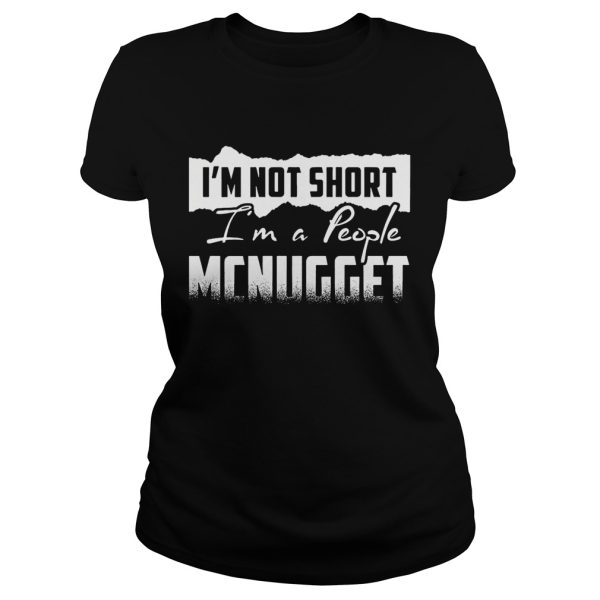 I’m not short I’m a people MCNUGGET shirt T-Shirt