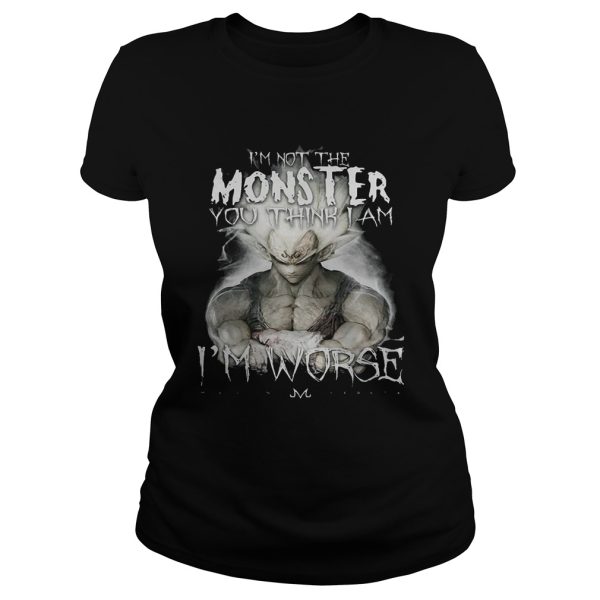 I’m not the monster you think i am worse shirt