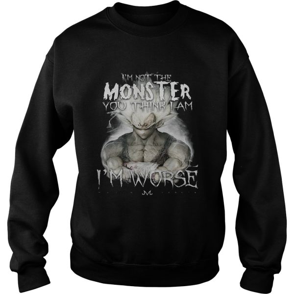 I’m not the monster you think i am worse shirt