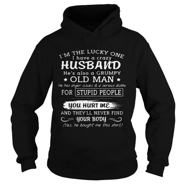 I’m the lucky one I have a crazy husband he’s also a grumpy old man shirt