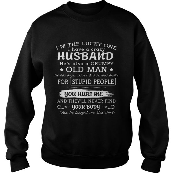 I’m the lucky one I have a crazy husband he’s also a grumpy old man shirt