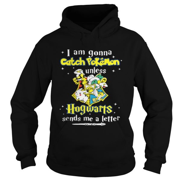 I Am Gonna Catch Pokemon Hogwarts Sends Me A Letter Shirt