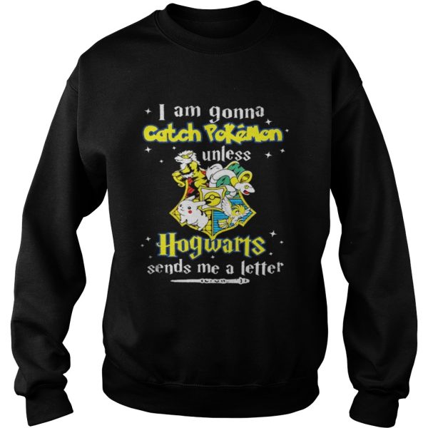 I Am Gonna Catch Pokemon Hogwarts Sends Me A Letter Shirt