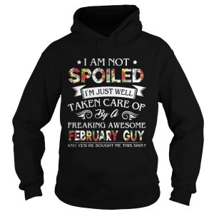 I Am Not Spoiled I'm Just Well Taken Care Of By February Guy T Shirt 1