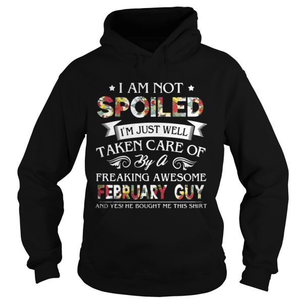 I Am Not Spoiled I’m Just Well Taken Care Of By February Guy T-Shirt