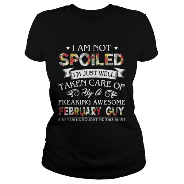 I Am Not Spoiled I’m Just Well Taken Care Of By February Guy T-Shirt