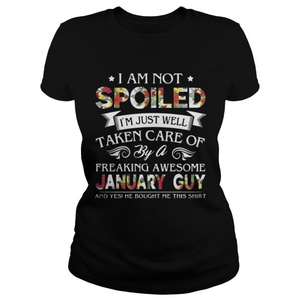 I Am Not Spoiled I’m Just Well Taken Care Of By January Guy T-Shirt