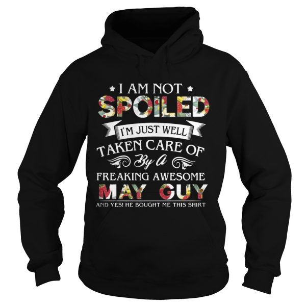 I Am Not Spoiled I’m Just Well Taken Care Of By May Guy T-Shirt