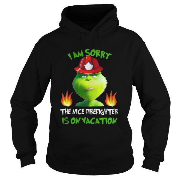 I Am Sorry The Nice Firefighter Is On Vacation Grumpy Grinch Shirt