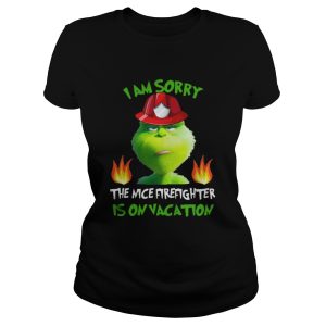 I Am Sorry The Nice Firefighter Is On Vacation Grumpy Grinch Shirt 2