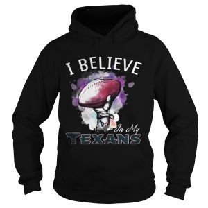 I Believe In My Houston Texans shirt 1