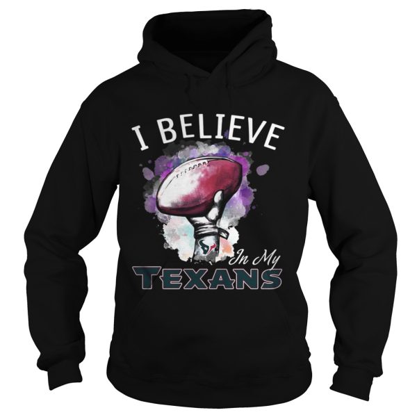 I Believe In My Houston Texans shirt