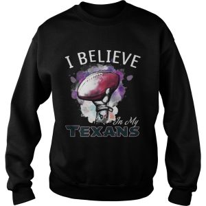 I Believe In My Houston Texans shirt 3