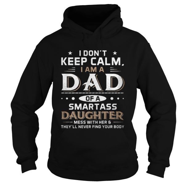 I Don’t Keep Calm I Am A Dad Of A Smartass Daughter Shirt