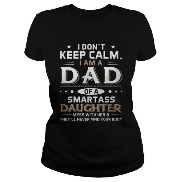 I Don’t Keep Calm I Am A Dad Of A Smartass Daughter Shirt