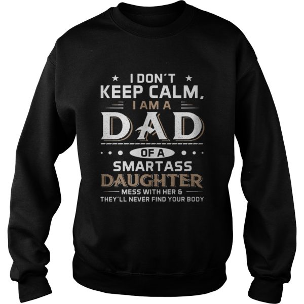 I Don’t Keep Calm I Am A Dad Of A Smartass Daughter Shirt