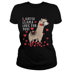 I Gatta Llama Love For You Llama Valentines Day Shirt 3
