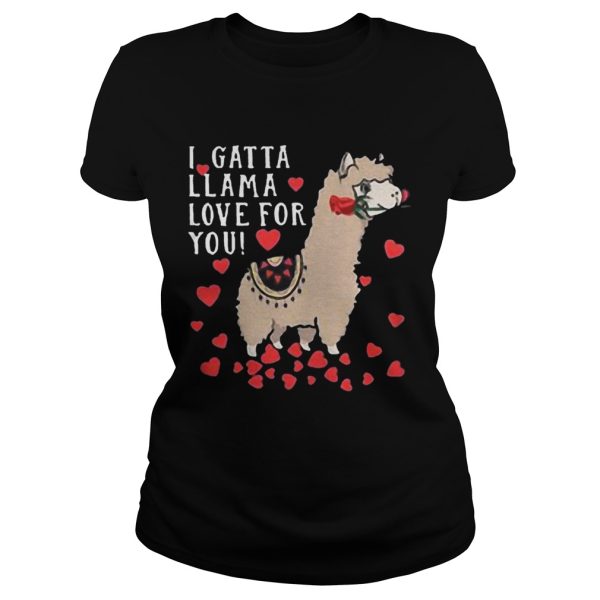 I Gatta Llama Love For You Llama Valentines Day Shirt