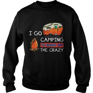 I Go Camping To Burn Off The Crazy Shirt 3