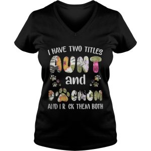 I Have Two Titles Aunt And Dogmom Shirt 3