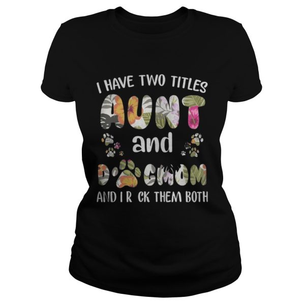 I Have Two Titles Aunt And Dogmom Shirt