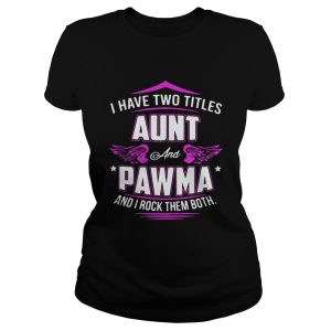 I Have Two Titles Aunt And Pawma And I Rock Them Both Shirt 1