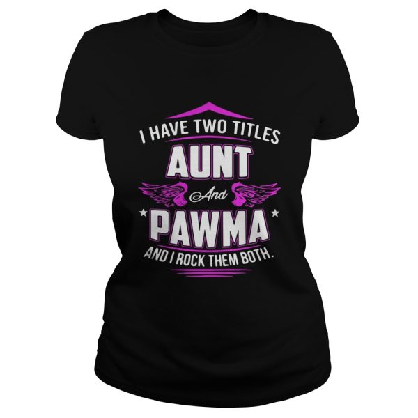 I Have Two Titles Aunt And Pawma And I Rock Them Both Shirt