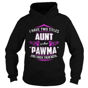 I Have Two Titles Aunt And Pawma And I Rock Them Both Shirt 2