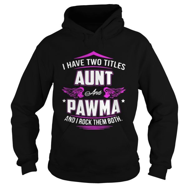 I Have Two Titles Aunt And Pawma And I Rock Them Both Shirt