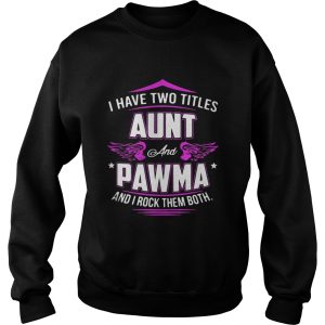 I Have Two Titles Aunt And Pawma And I Rock Them Both Shirt 3