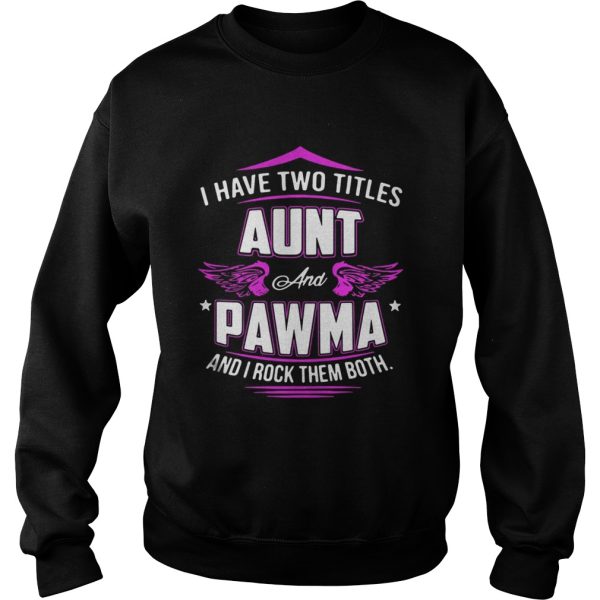 I Have Two Titles Aunt And Pawma And I Rock Them Both Shirt