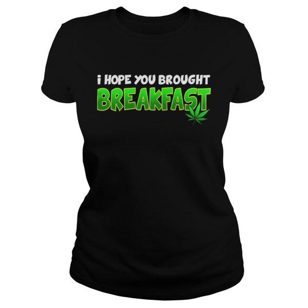 I Hope You Brought Breakfast Shirt