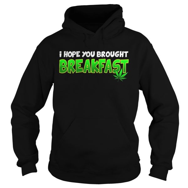 I Hope You Brought Breakfast Shirt