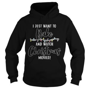 I Just Want To Bake And Watch Christmas Movies Shirt 1