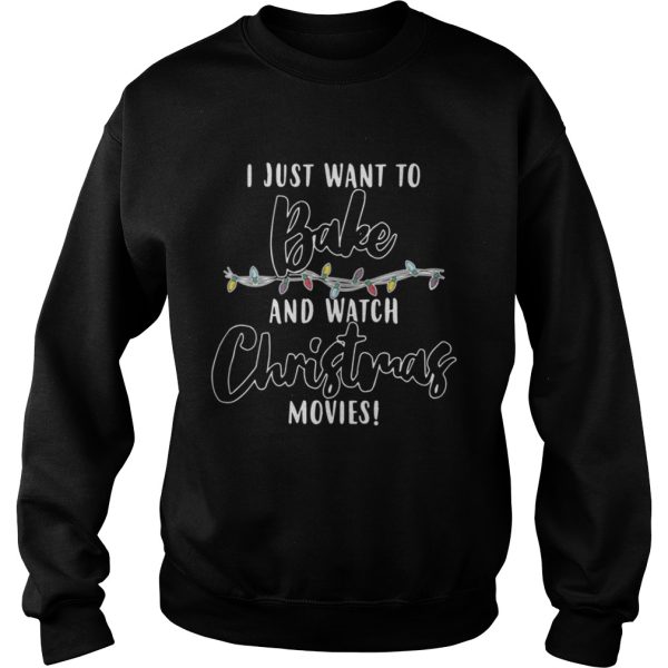 I Just Want To Bake And Watch Christmas Movies Shirt