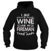 I Just Want To Drink Wine Love My Fireman And Take Naps Shirt