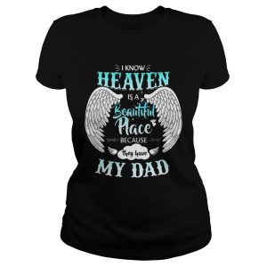 I Know In Heaven Is Beautiful Place Because They Have My Dad Shirt 1