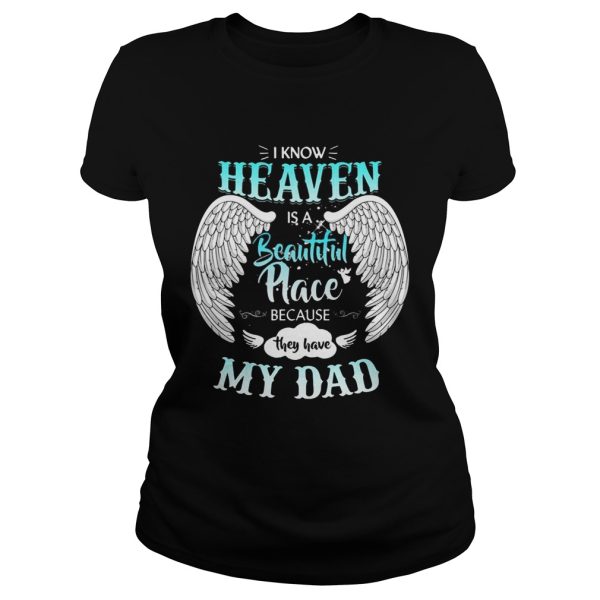 I Know In Heaven Is Beautiful Place Because They Have My Dad Shirt