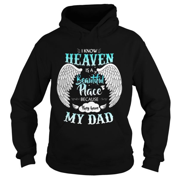 I Know In Heaven Is Beautiful Place Because They Have My Dad Shirt