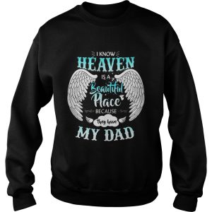 I Know In Heaven Is Beautiful Place Because They Have My Dad Shirt 3