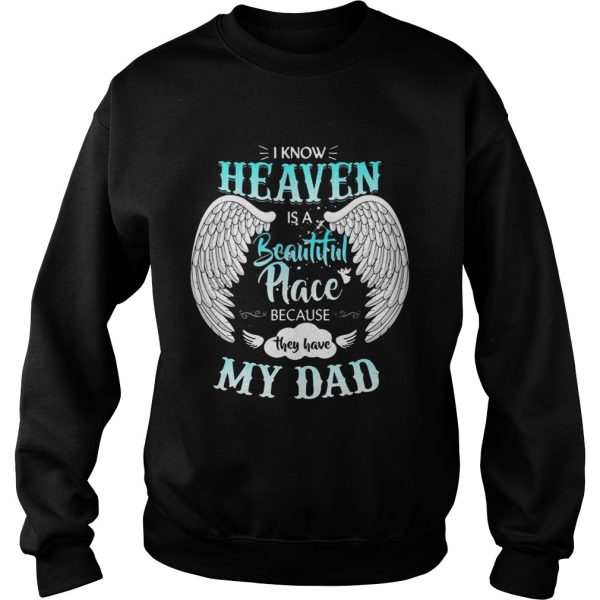 I Know In Heaven Is Beautiful Place Because They Have My Dad Shirt