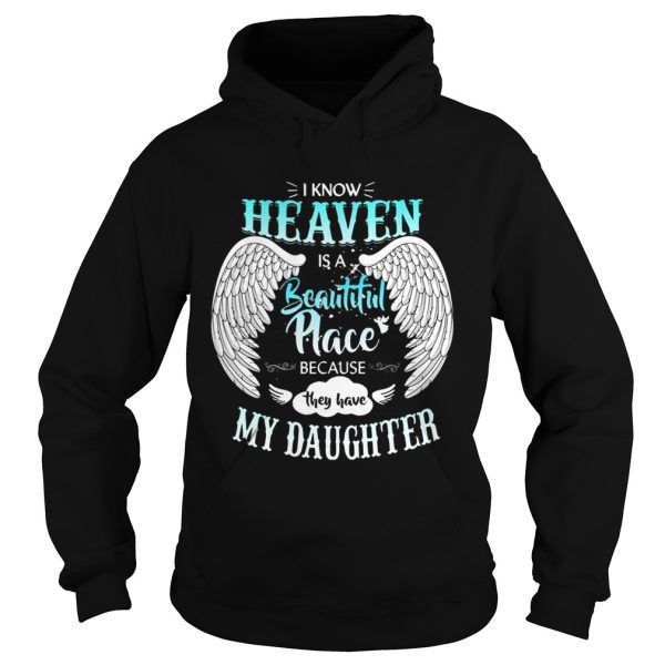 I Know In Heaven Is Beautiful Place Because They Have My Daughter Shirt