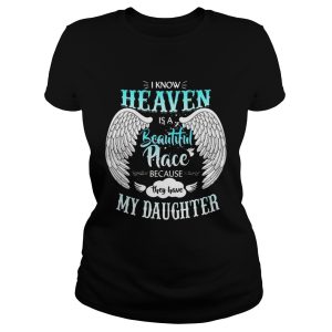 I Know In Heaven Is Beautiful Place Because They Have My Daughter Shirt 3